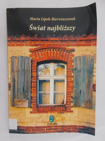 Lipok-Bierwiaczonek Maria - Świat najbliższy