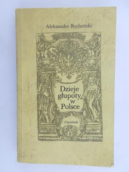 Bocheński Aleksander - Dzieje głupoty w Polsce