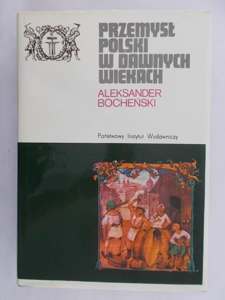 Bocheński Aleksander - Przemysł polski w dawnych wiekach