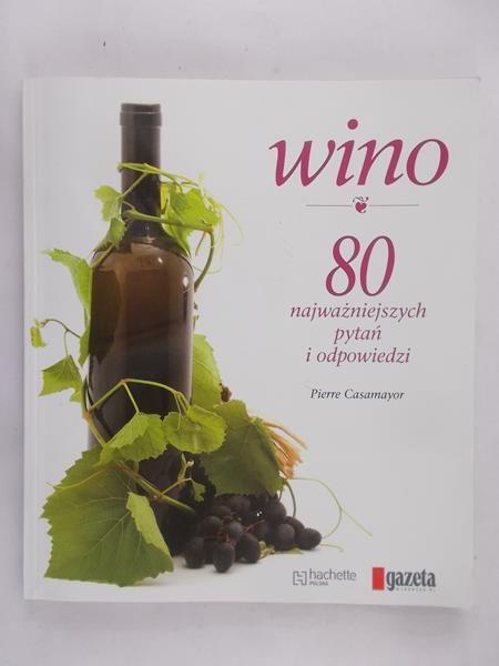 Casamayor Pierre - Wino. 80 najważniejszych pytań i odpowiedzi