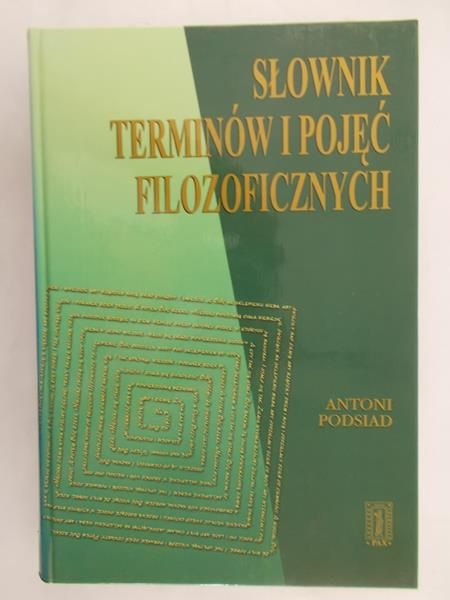 Podsiad Antoni - Słownik terminów i pojęć filozoficznych