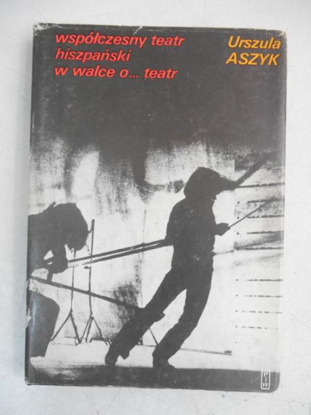 Urszula Aszyk - Współczesny teatr hiszpański w walce o... teatr