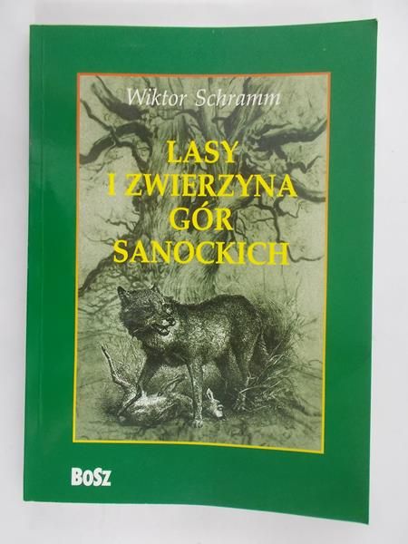 Schramm Wiktor - Lasy i zwierzyna gór sanockich
