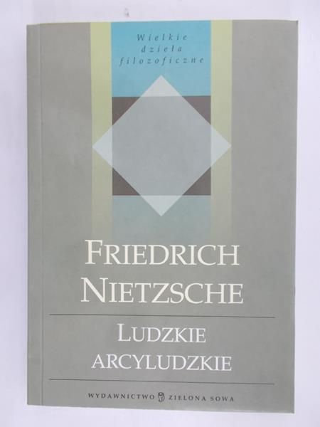 Nietzsche Friedrich - Ludzkie, arcyludzkie
