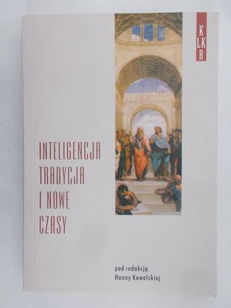 Kowalska Hanna (red.) - Inteligencja tradycja i nowe czasy