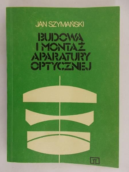 Szymański Jan - Budowa i montaż aparatury optycznej