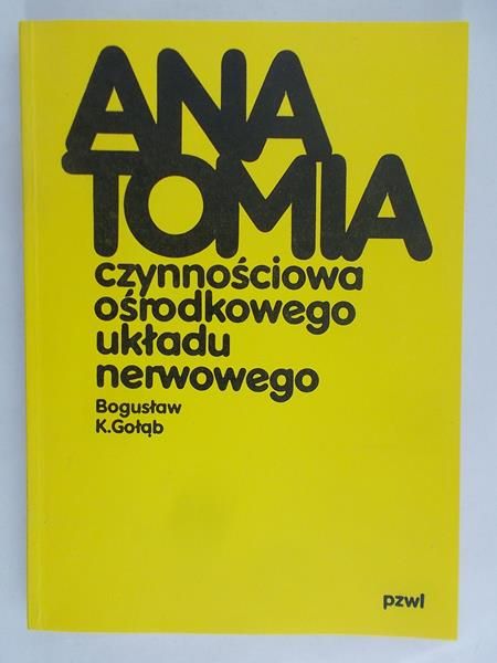 Gołąb Bogusław K. - Anatomia czynnościowa ośrodkowego układu nerwowego
