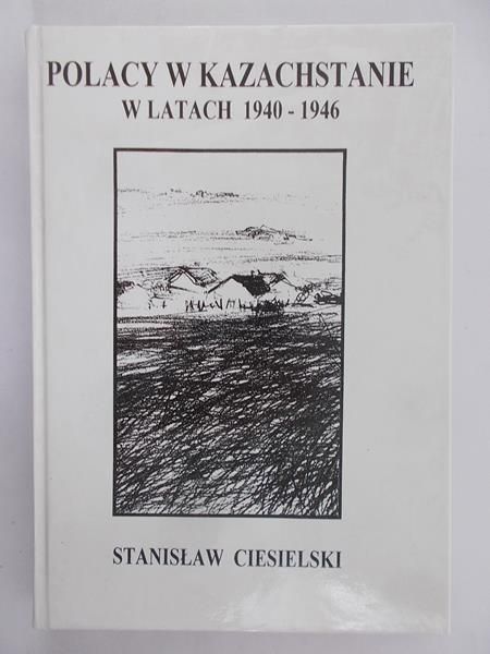 Ciesielski Stanisław - Polacy w Kazachstanie w latach 1940-1946