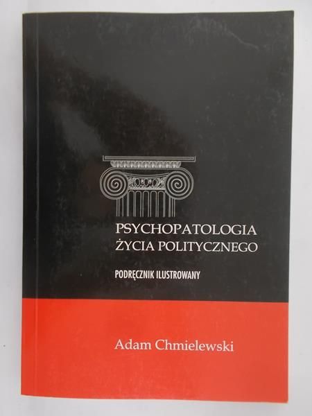 Chmielewski Adam - Psychopatologia życia politycznego