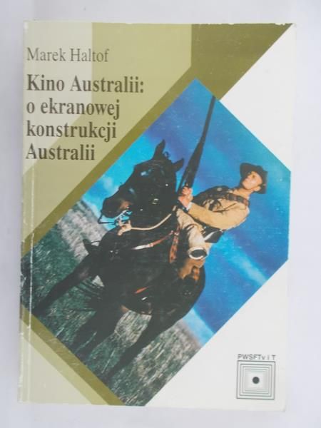 Haltof Marek - Kino Australii: o ekranowej konstrukcji Australii