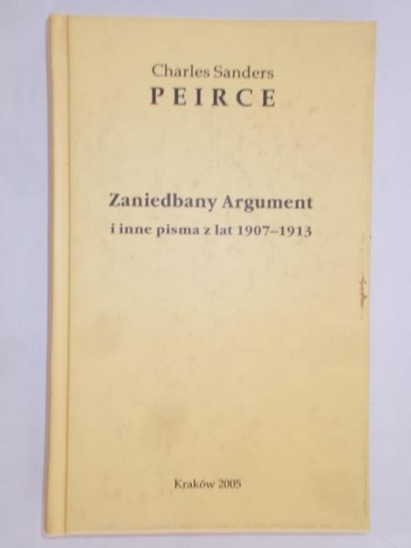Peirce Sanders Charles - Zaniedbany Argument i inne pisma z lat 1907-1913