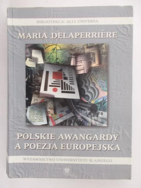 Delaperriere Maria - Polskie awangardy a poezja europejska