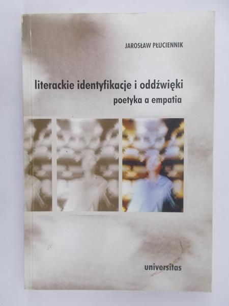 Płuciennik Jarosław - Literackie identyfikacje i oddźwięki. Poetyka a empatia