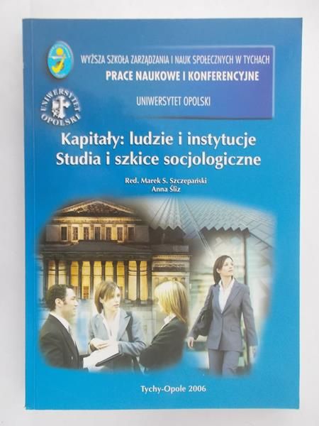 Szczepański Marek S. (red.) - Kapitały: ludzie i instytucje . Studia i szkice socjologiczne NOWA