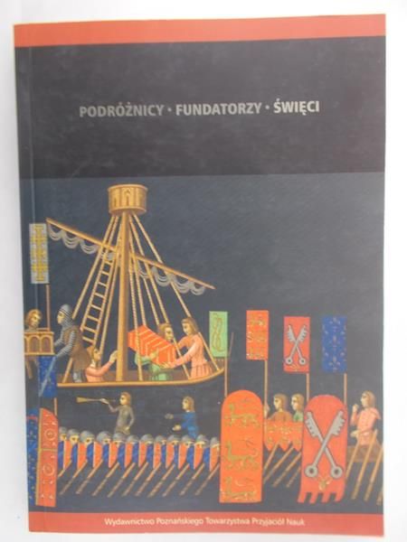Ratajczak Tomasz (red.) - Podróżnicy, fundatorzy, święci