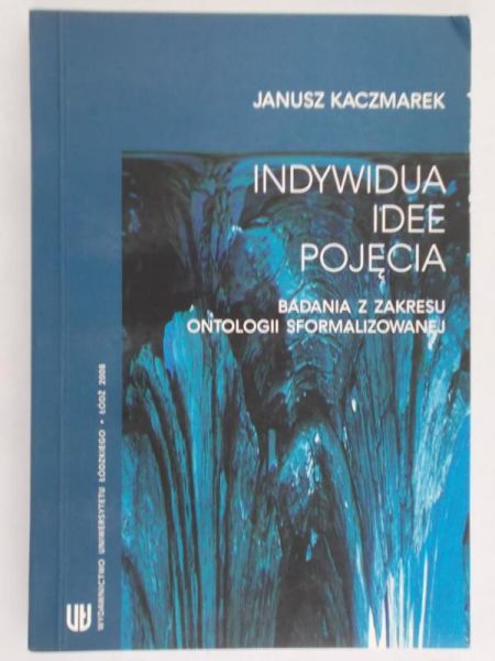 Kaczmarek Janusz - Indywidua. Idee.Pojęcia