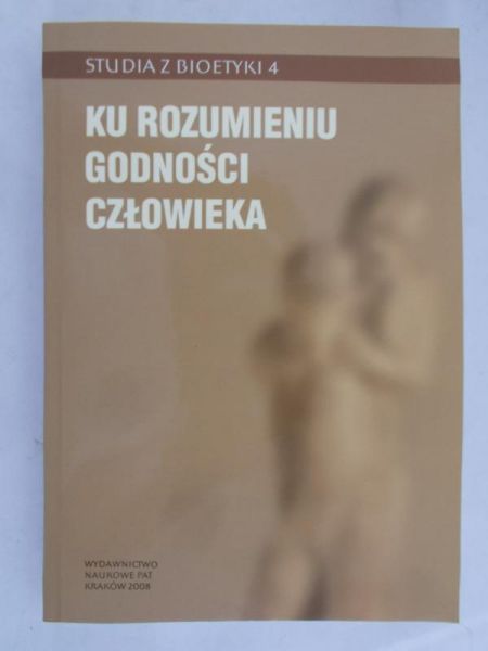 Hołub Grzegorz (red.) - Ku rozumieniu godności człowieka