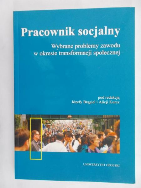 Brągiel Józefa (red.) - Pracownik socjalny , Wybrane problemy zawodu w okresie transformacji społecznej