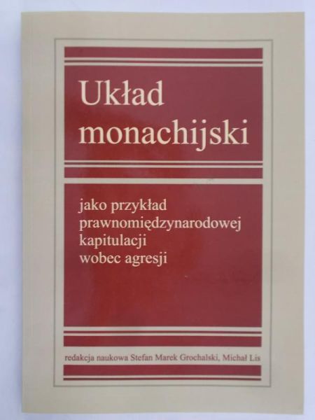 Grochalski Stefan Marek (red.) - Układ monachijski jako przykład prawnomiędzynarodowej kapitulacji wobec agresji