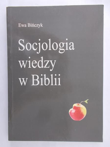 Bińczyk Ewa - Socjologia wiedzy w Biblii, nowa