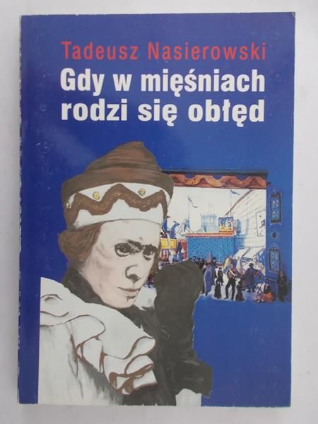 Nasierowski Tadeusz - Gdy w mięśniach rodzi się obłęd
