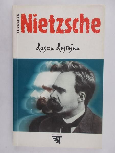 Nietzsche Fryderyk - Dusza dostojna