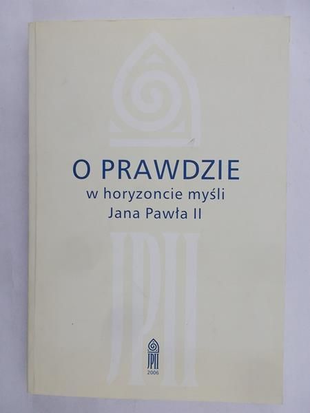 Drzyżdżyk Szymon (red.) - O prawdzie w horyzoncie myśli Jana Pawła II