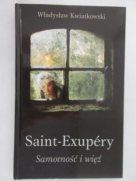 Kwiatkowski Władysław - Saint- Exupery. Samotność i więź
