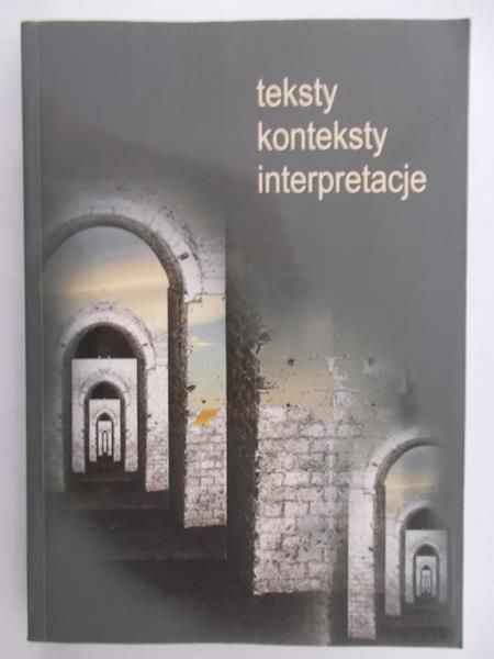 Dąbrowska Elżbieta (red.) - Teksty konteksty interpretacje