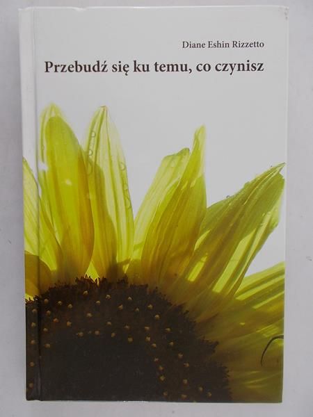 Rizzetto Diane Eshin - Przebudz się ku temu, co czynisz