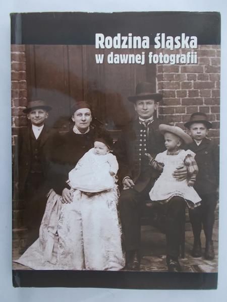 Białas Irena - Rodzina śląska w dawnej fotografii