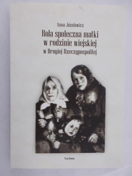 Józefowicz Anna - Rola społeczna matki w rodzinie wiejskiej w Drugiej Rzeczypospolitej