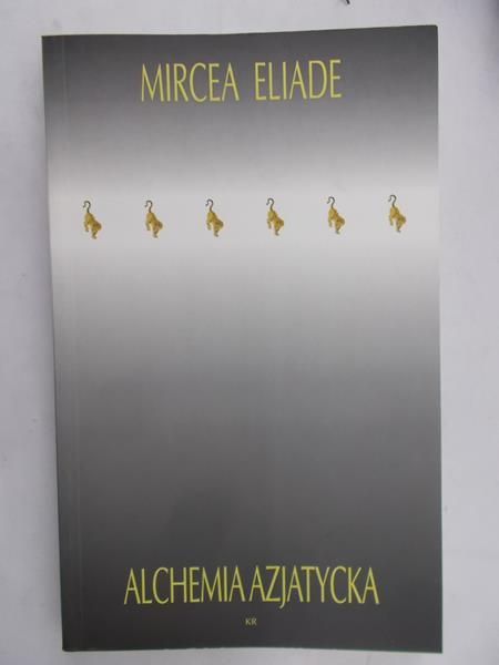 Eliade Mircea - Alchemia azjatycka
