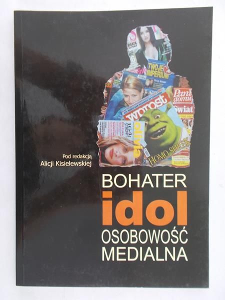 Kisielewska Alicja (red.) - Bohater – Idol – Osobowość medialna