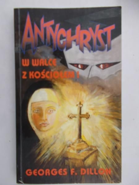 Dillon George F. -  Antychryst w walce z Kościołem