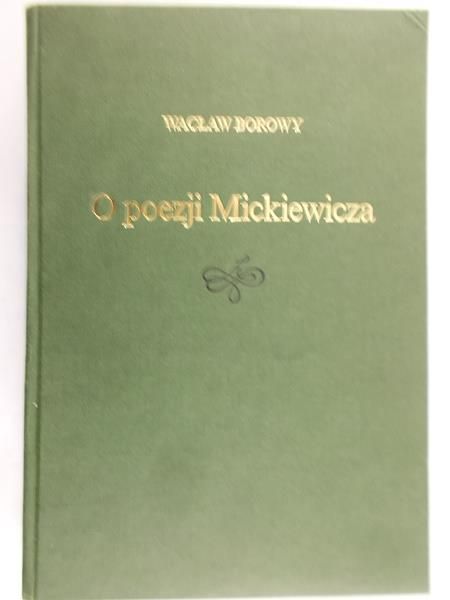 Borowy Wacław - O poezji Mickiewicza