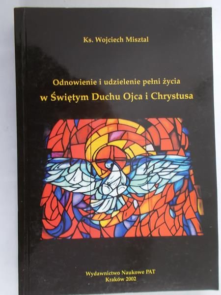 Misztal Wojciech - Odnowienie i udzielenie pełni życia w Świętym Duchu Ojca i Chrystusa