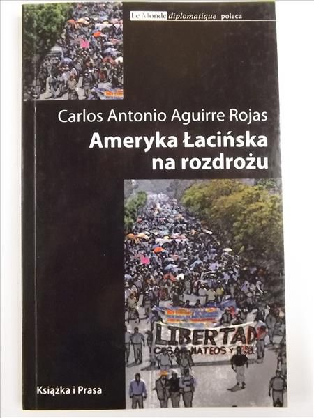 Carlos Antonio Aguirre Rojas - Ameryka łacińska na rozdrożu
