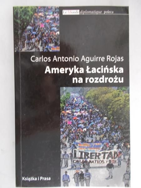 Carlos Antonio Aguirre Rojas - Ameryka łacińska na rozdrożu