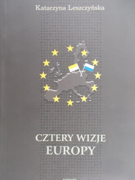 Leszczyńska Katarzyna - Cztery wizje Europy