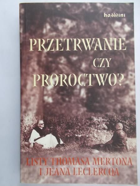 Przetrwanie czy proroctwo? Listy Thomasa Mertona i Jeana Leclercqa