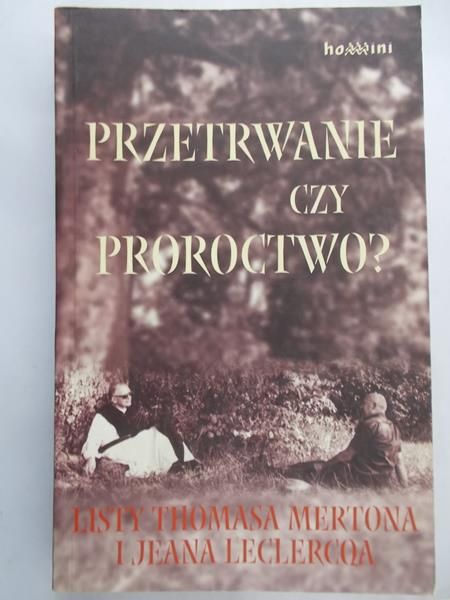 Merton Thomas - Przetrwanie czy proroctwo? Listy Thomasa Mertona i Jeana Leclercqa 