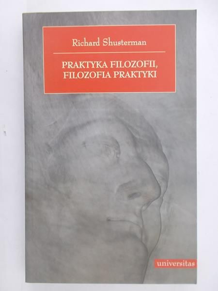 Shusterman Richard - Praktyka filozofii, filozofia praktyki