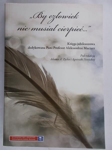 Zych Adam A. (red.) - "By człowiek nie musiał cierpieć…"