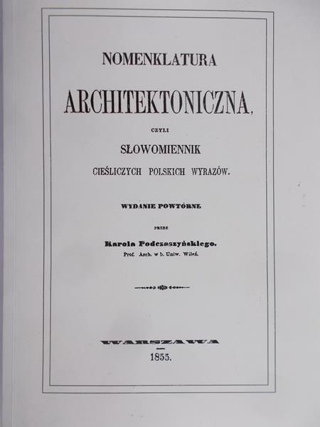 Podczaszyński Karol - Nomenklatura architektoniczna, czyli słowomiennik cieśliczych polskich wyrazów