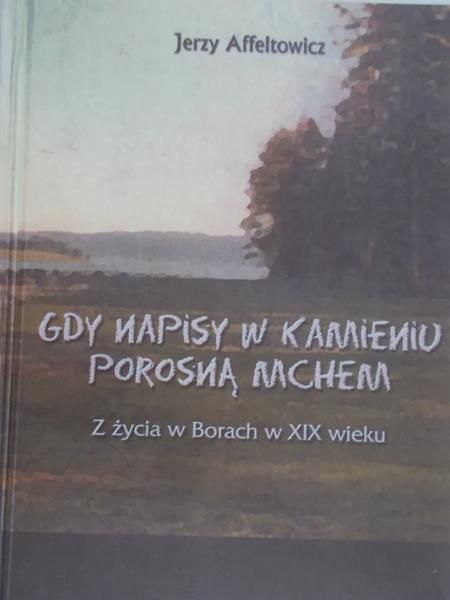 Affeltowicz Jerzy - Gdy napisy w kamieniu porosną mchem