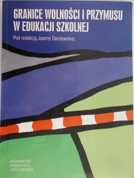 Danielewska Joanna - Granice wolności i przymusu w edukacji szkolnej