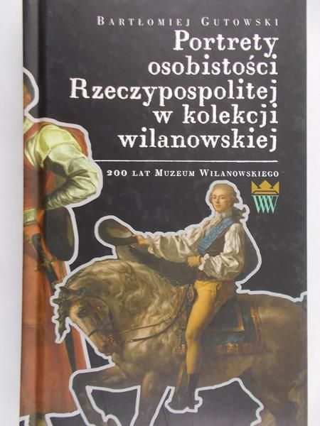 Gutowski Bartłomiej - Portrety osobistości RP w kolekcji wilanowskiej