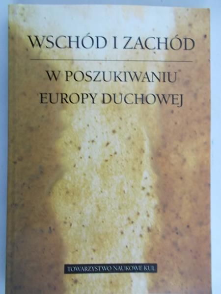 Ołdakowska- Kuflowa Mirosława - Wschód i zachód. W poszukiwaniu Europy duchowej