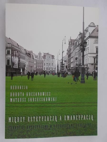 Koczanowicz  Dorota - Między estetyzacją a emancypacją